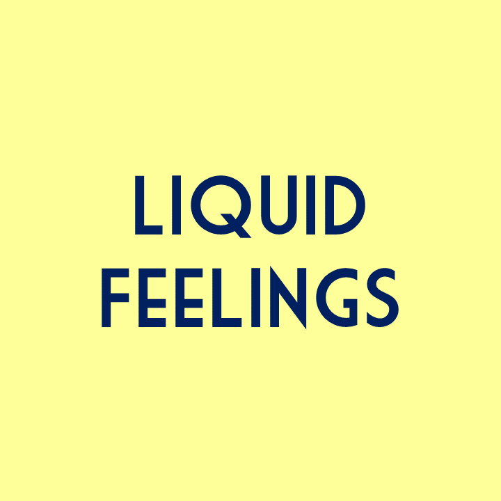 Liquid Feelings